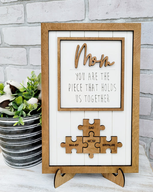 Mom- You are the piece that hold us together