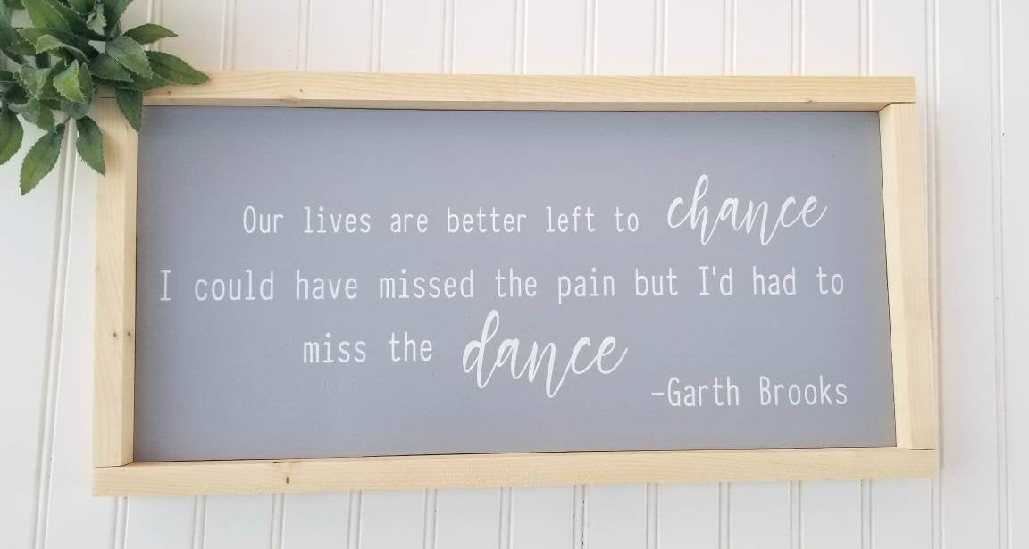 Our Lives Are Better Left to Chance Sign| Garth Brooks