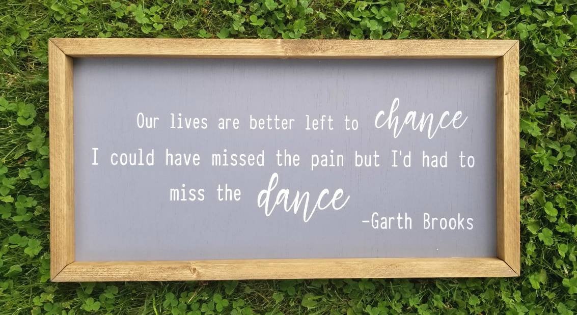 Our Lives Are Better Left to Chance Sign| Garth Brooks