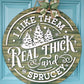 I like them Real Thick & Sprucey Door Hanger