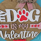 My Dog is my Valentine Door Hanger