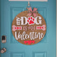 My Dog is my Valentine Door Hanger