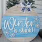 Winter is Stupid Door Hanger