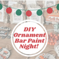 DIY Ornament Bar Paint Night! FRI Dec 6th