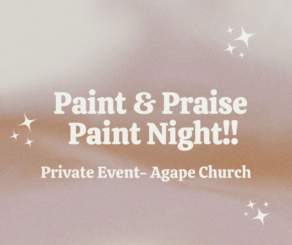 Paint & Praise Paint Night!! Agape Church-Private Event