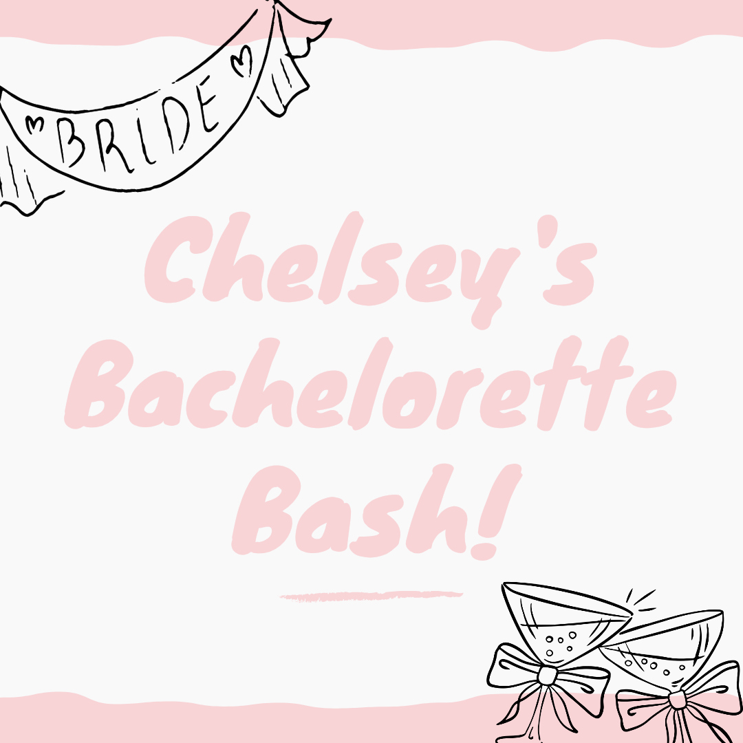 Chelsey's Bachelorette Bash! - PRIVATE EVENT