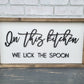 In This Kitchen We Lick The Spoon