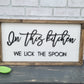 In This Kitchen We Lick The Spoon