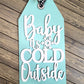 Baby Its Cold Outside Tag Door Hanger