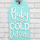 Baby Its Cold Outside Tag Door Hanger