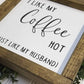 I Like My Coffee Hot | Just Like My Husband I Kitchen Signs