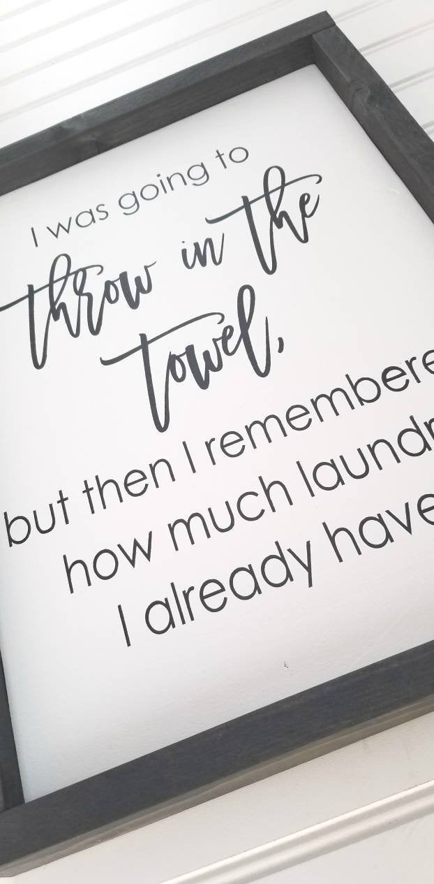 I Was Going To Throw In The Towel | Laundry Room Humor I Laundry Room Sign