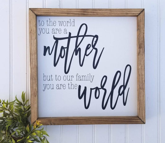 To The World You Are A Mother But To Our Family You Are The World
