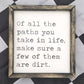 Of All the Paths in Life Make Sure A Few Are Dirt Sign