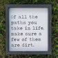 Of All the Paths in Life Make Sure A Few Are Dirt Sign