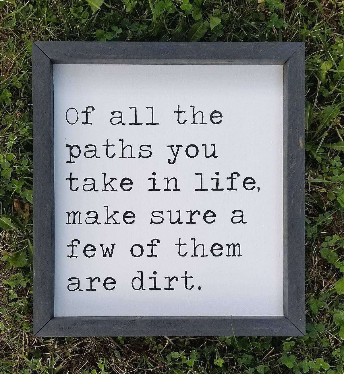 Of All the Paths in Life Make Sure A Few Are Dirt Sign