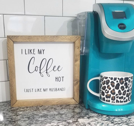 I Like My Coffee Hot | Just Like My Husband I Kitchen Signs